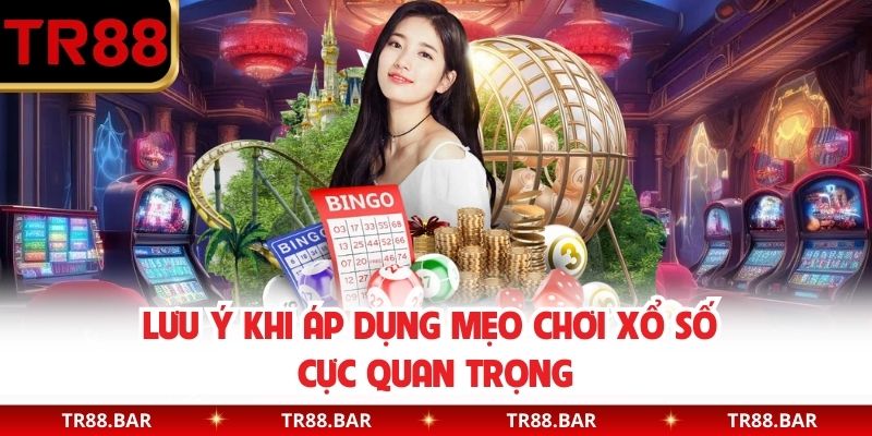 Lưu ý khi áp dụng mẹo chơi xổ số cực quan trọng